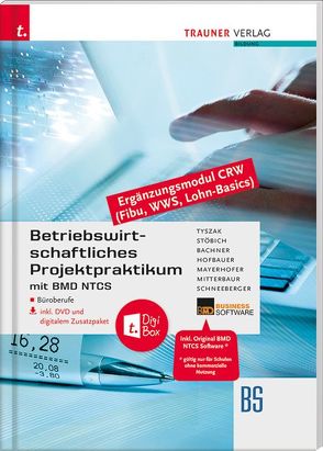 Betriebswirtschaftliches Projektpraktikum für Büroberufe mit BMD NTCS (CRW-Module: Fibu, WWS-Basics, Lohn-Basics) inkl. DVD von Bachner,  Sabine, Hofbauer,  Marianne, Mayerhofer,  Claus, Mitterbaur,  Franz, Schneeberger,  Andrea, Stöbich ,  Berta, Tyszak,  Günter