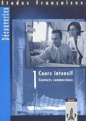 Etudes Françaises – Découvertes – Cours intensif 1. Contacts Commerciaux von Alamargot,  Gérard, Durchholz,  Manfred, Jouvet,  Laurent, Krechel,  Hans L, Mühlmann,  Inge, Nieweler,  Andreas