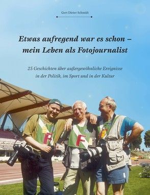 Etwas aufregend war es schon – mein Leben als Fotojournalist von Schmidt,  Gert Dieter