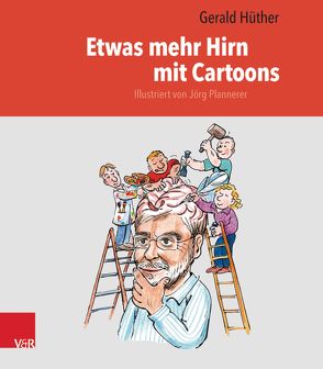 Etwas mehr Hirn mit Cartoons von Hüther,  Gerald, Plannerer,  Jörg