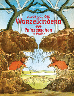 Etwas von den Wurzelkindern / Prinzesschen im Walde von Olfers,  Sibylle von