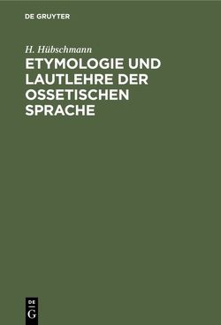 Etymologie und Lautlehre der ossetischen Sprache von Hübschmann,  H.