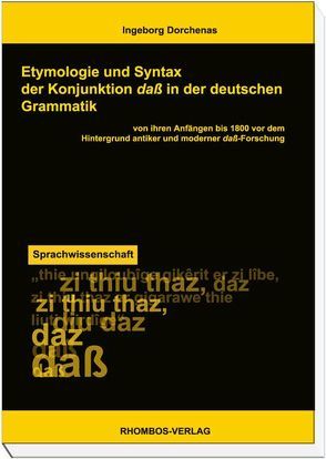 Etymologie und Syntax der Konjunktion daß in der deutschen Grammatik von ihren Anfängen bis 1800 vor dem Hintergrund antiker und moderner dass-Forschung von Dorchenas,  Ingeborg