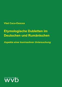 Etymologische Dubletten im Deutschen und Rumänischen von Cucu-Oancea,  Vlad