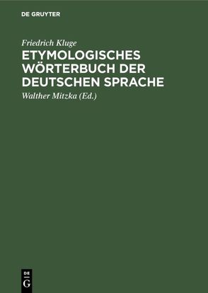 Etymologisches Wörterbuch der deutschen Sprache von Kluge,  Friedrich, Mitzka,  Walther