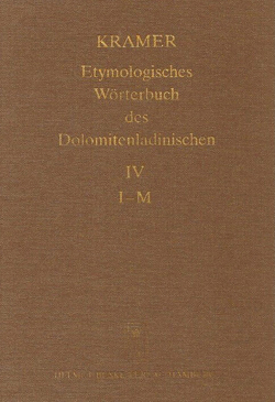 Etymologisches Wörterbuch des Dolomitenladinischen. Band IV (I–M) von Fiacre,  Klaus J, Flick,  Brigitte, Homge,  Ruth, Kramer,  Johannes, Schlösser,  Rainer, Thybussek,  Eva M