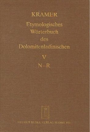 Etymologisches Wörterbuch des Dolomitenladinischen. Band V (N–R) von Fiacre,  Klaus J, Flick,  Brigitte, Homge,  Ruth, Kramer,  Johannes, Mehren,  Ute, Schlösser,  Rainer, Thybussek,  Eva M