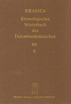 Etymologisches Wörterbuch des Dolomitenladinischen. Band VI (S) von Fiacre,  Klaus J, Flick,  Brigitte, Homge,  Ruth, Kramer,  Johannes, Schlösser,  Rainer