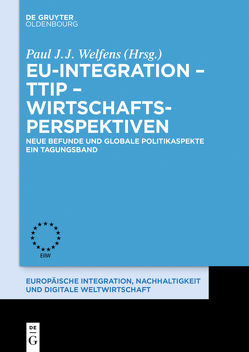 EU-Integration – TTIP – Wirtschaftsperspektiven von Welfens,  Paul J.J.