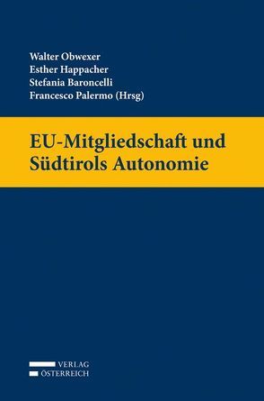 EU-Mitgliedschaft und Südtirols Autonomie von Baroncelli,  Stefania, Happacher,  Esther, Obwexer,  Walter, Palermo,  Francesco