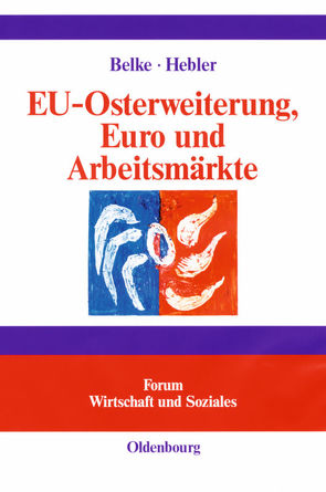 EU-Osterweiterung, Euro und Arbeitsmärkte von Belke,  Ansgar, Hebler,  Martin