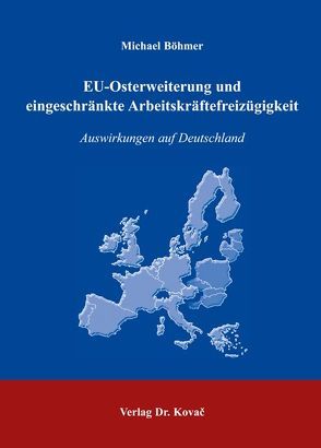 EU-Osterweiterung und eingeschränkte Arbeitskräftefreizügigkeit von Böhmer,  Michael