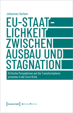 EU-Staatlichkeit zwischen Ausbau und Stagnation von Gerken,  Johannes