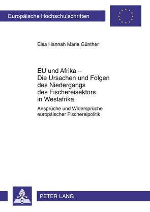 EU und Afrika – Die Ursachen und Folgen des Niedergangs des Fischereisektors in Westafrika von Günther,  Elsa Hannah Maria