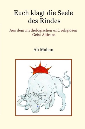 Euch klagt die Seele des Rindes von Mahan,  Ali