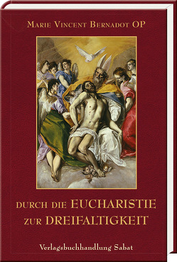 Durch die Eucharistie zur Dreifaltigkeit von Bernadot,  Marie Vincent