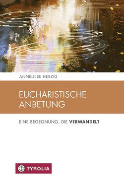 Eucharistische Anbetung von Herzig,  Anneliese