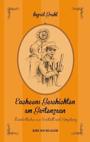 Eucheens Geschichten am Gartenzaun von Gruhl,  Ingrid, Hofmann,  Bernd, Pfeiffer,  Eberhard