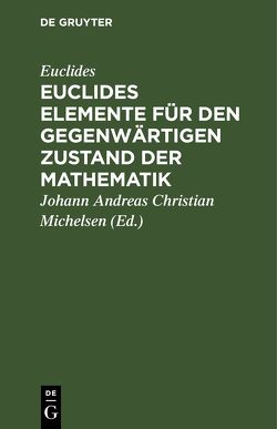 Euclides Elemente für den gegenwärtigen Zustand der Mathematik von Euclides, Michelsen,  Johann Andreas Christian