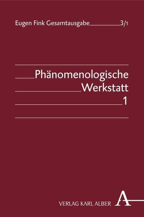 Eugen Fink Gesamtausgabe / Phänomenologische Werkstatt von Bruzina,  Ronald, Fink,  Eugen, Nielsen,  Cathrin, Schwarz,  Franz A, Sepp,  Hans R