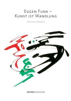 Eugen Funk – Kunst ist Wandlung von Edition Spacenube, Herold,  Michael