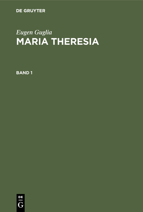 Eugen Guglia: Maria Theresia / Eugen Guglia: Maria Theresia. Band 1 von Guglia,  Eugen