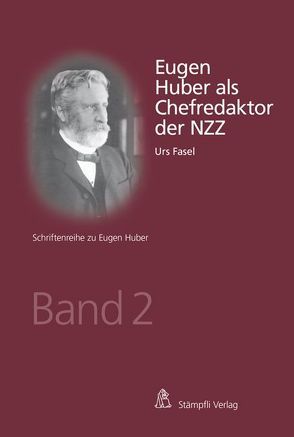 Eugen Huber als Chefredaktor der NZZ von Fasel,  Urs