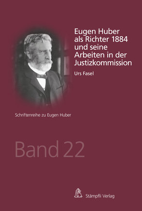 Eugen Huber als Richter 1884 und seine Arbeiten in der Justizkommission von Fasel,  Urs