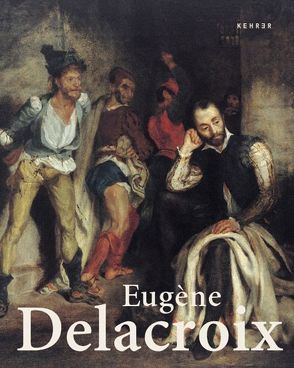 Eugène Delacroix (1789-1863) von Jacob-Friesen,  Holger, Jobert,  Barthélémy, Mack-Andrick,  Jessica, Pomarède,  Vincent, Rautmann,  Peter, Reuter,  Astrid, Röver-Kann,  Anne, Schäfer,  Dorit, Schrenk,  Klaus, Sinnreich,  Ursula, Stuffmann,  Margret, Vollmer,  Angela