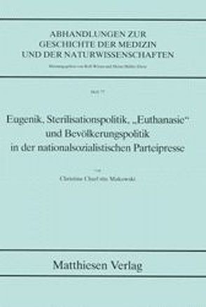 Eugenik, Sterilisationspolitik, „Euthanasie“ und Bevölkerungspolitik in der nationalsozialistischen Parteipresse von Makowski,  Christine Ch