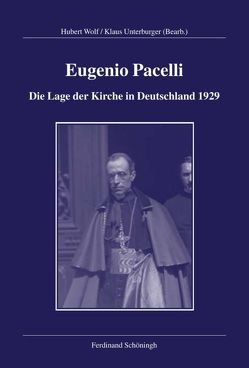 Eugenio Pacelli – Die Lage der Kirche in Deutschland 1929 von Hummel,  Karl-Joseph, Unterburger,  Klaus, Wolf,  Hubert