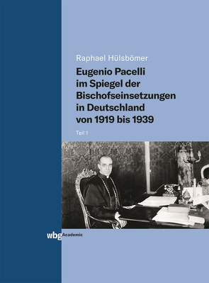 Eugenio Pacelli im Spiegel der Bischofseinsetzungen in Deutschland von 1919 bis 1939 von Hülsbömer,  Raphael