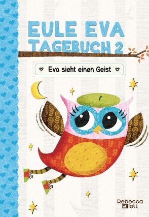 Eule Eva Tagebuch 2 – Kinderbücher ab 6-8 Jahre (Erstleser Mädchen) von Elliott,  Rebecca