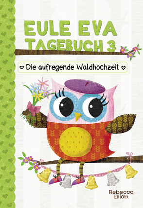 Eule Eva Tagebuch 3 – Kinderbücher ab 6-8 Jahre (Erstleser Mädchen) von Elliott,  Rebecca