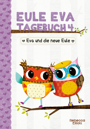 Eule Eva Tagebuch 4 – Kinderbücher ab 6-8 Jahre (Erstleser Mädchen) von Elliott,  Rebecca