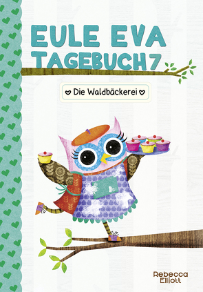 Eule Eva Tagebuch 7 – Kinderbücher ab 6-8 Jahre (Erstleser Mädchen) von Elliott,  Rebecca