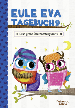 Eule Eva Tagebuch 9 – Kinderbücher ab 6-8 Jahre (Erstleser Mädchen) von Elliott,  Rebecca