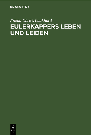 Eulerkappers Leben und Leiden von Laukhard,  Friedr. Christ.