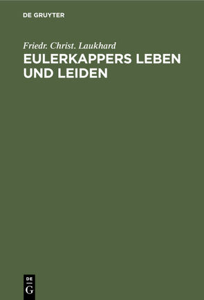 Eulerkappers Leben und Leiden von Laukhard,  Friedr. Christ.