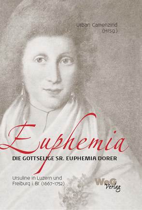 Euphemia Die gottselige Sr. Euphemia Dorer von Camenzind,  Urban