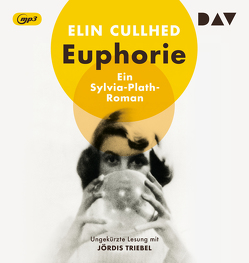 Euphorie. Ein Sylvia-Plath-Roman von Cullhed,  Elin, Hüther,  Franziska, Triebel,  Jördis