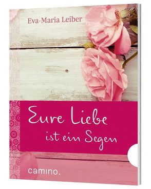 Eure Liebe ist ein Segen von Leiber,  Eva Maria