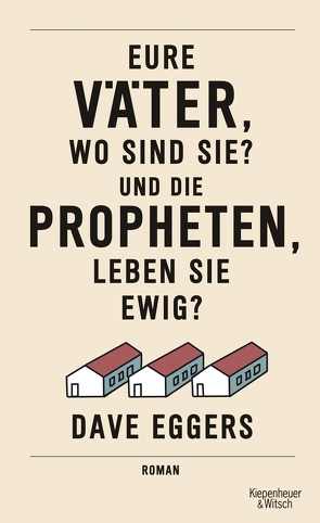 Eure Väter, wo sind sie? Und die Propheten, leben sie ewig? von Eggers,  Dave, Timmermann,  Klaus, Wasel,  Ulrike