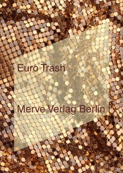 EURO TRASH von Altenried,  Moritz, Arsenijevic,  Damir, Badiou,  Alain, Baisez,  Oliver, Balibar,  Étienne, Bradley,  Gracie Mae, Brion,  Lina, Bromberg,  Svenja, Durand,  Cédric, Farris,  Sara, Goll,  Philipp, Haberkorn,  Tobias, Kojève,  Alexandre, Lazzarato,  Maurizio, Mühlhoff,  Birthe, Negri,  Toni, Perciado,  Paul B., Piketty,  Thomas, Preciado,  Paul, Scholz,  Danilo, Stiegler,  Bernard, Weidemann,  Victoria, Wolf,  Martin, Žižek,  Slavoj