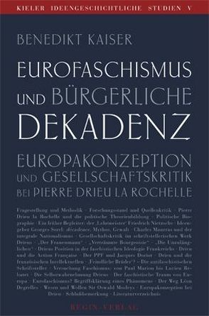 Eurofaschismus und bürgerliche Dekadenz von Drieu La Rochelle,  Pierre, Kaiser,  Benedikt, Maschke,  Günter