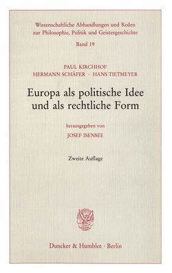 Europa als politische Idee und als rechtliche Form. von Isensee,  Josef, Kirchhof,  Paul, Schäfer,  Hermann, Tietmeyer,  Hans