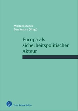 Europa als sicherheitspolitischer Akteur von Krause,  Dan, Staack,  Michael