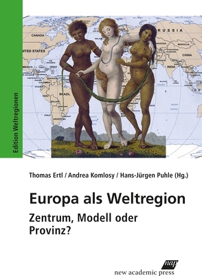 Europa als Weltregion von Ertl,  Thomas, Komlosy,  Andrea, Puhle,  Hans-Jürgen