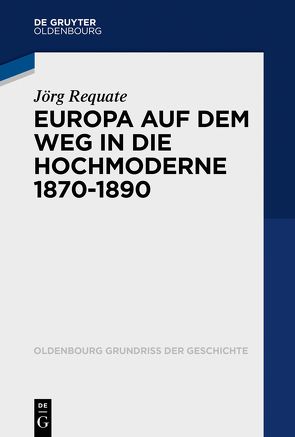 Europa an der Schwelle zur Hochmoderne (1870-1890) von Requate,  Jörg