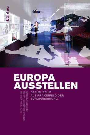 Europa ausstellen von Kaiser,  Wolfram, Krankenhagen,  Stefan, Poehls,  Kerstin